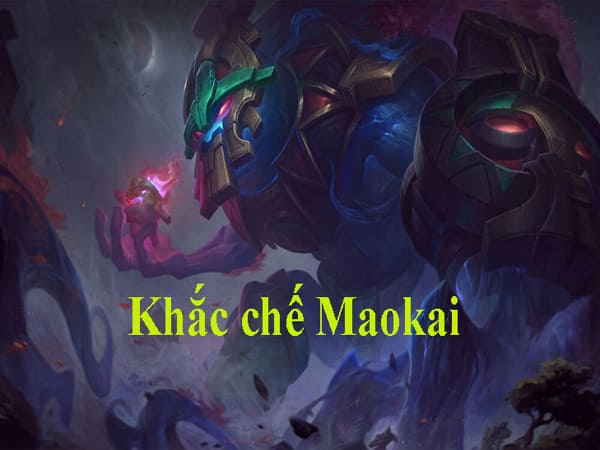 Cách khắc chế Maokai hiệu quả